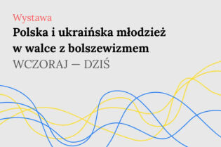 „Polska i ukraińska młodzież w walce z bolszewizmem. Wczoraj – dziś”