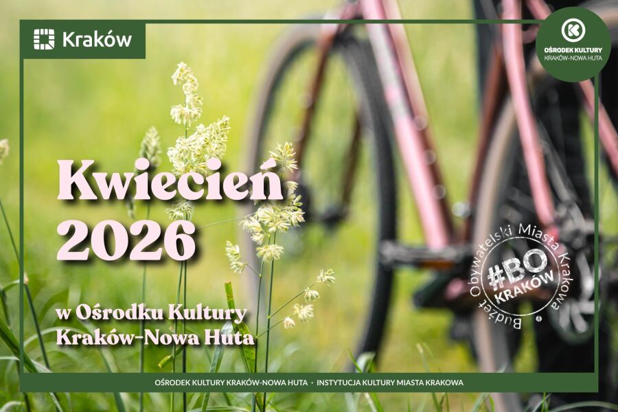 Kwiecień w klubach Ośrodka Kultury Kraków–Nowa Huta