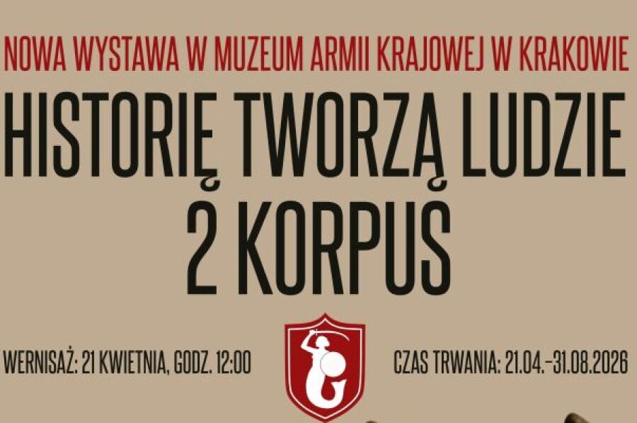 Plakat wystawy „Historie tworzą ludzie. 2 Korpus” w Muzeum Armii Krajowej w Krakowie. Na dole czterech żołnierzy w mundurach. Wernisaż: 21 kwietnia, godz. 12:00. Czas trwania: 21.04–31.08.2026.
