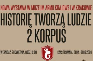 Plakat wystawy „Historie tworzą ludzie. 2 Korpus” w Muzeum Armii Krajowej w Krakowie. Na dole czterech żołnierzy w mundurach. Wernisaż: 21 kwietnia, godz. 12:00. Czas trwania: 21.04–31.08.2026.