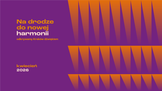 Nowy cykl koncertowy „Na drodze do nowej harmonii – odkrywamy Kraków dźwiękiem”