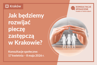Jak będziemy rozwijać pieczę zastępczą w Krakowie? Konsultacje społeczne 17 kwietnia - 8 maja