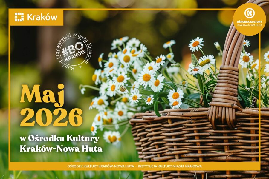 Maj 2026 w klubach Ośrodka Kultury Kraków–Nowa Huta