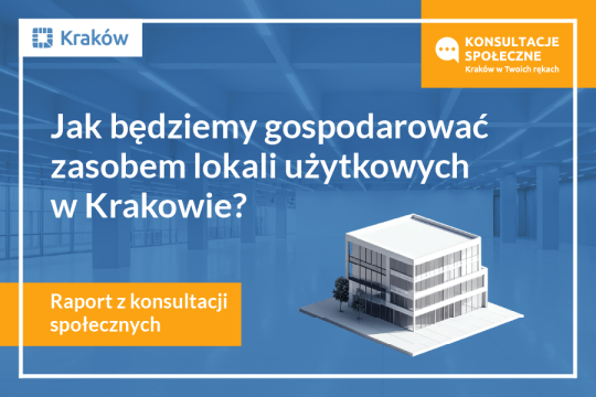 Raport z konsultacji społecznych: Jak będziemy gospodarować zasobem lokali użytkowych w Krakowie?