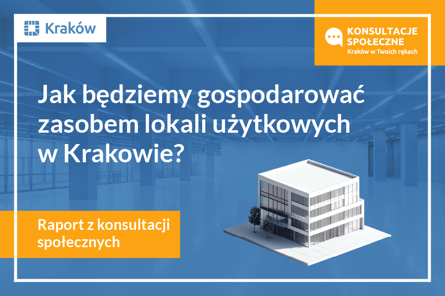 Raport z konsultacji społecznych: Jak będziemy gospodarować zasobem lokali użytkowych w Krakowie?