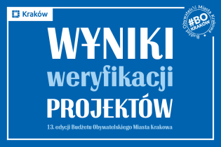 Wyniki weryfikacji projektów 13. edycji Budżetu Obywatelskiego Miasta Krakowa