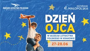 Dzień Ojca w Muzeum Lotnictwa Polskiego w Krakowie, 27-28.06.