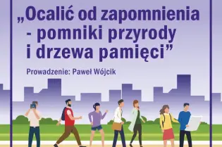 Zaproszenie na spacer po Krakowie dotyczący pomników przyrody i drzew pamięci.
