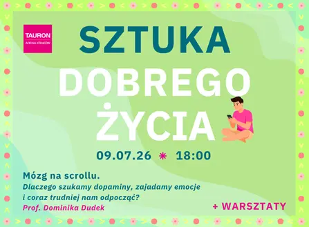 Mózg na scrollu, emocje na talerzu i sztuka prawdziwego odpoczynku w TAURON Arenie Kraków