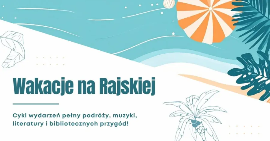 Wakacje na Rajskiej, cykl wydarzeń z podróżami, muzyką, literaturą i biblioteką.