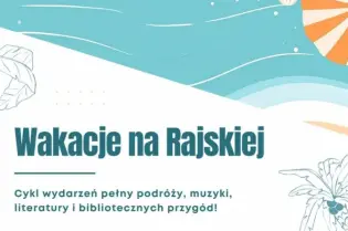 Wakacje na Rajskiej, cykl wydarzeń z podróżami, muzyką, literaturą i biblioteką.