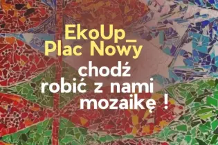 EkoUp Plac Nowy zaprasza do tworzenia mozaiki.