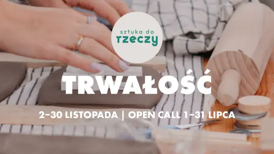 Sztuka do Rzeczy 2026: Nowa odsłona programu pod hasłem „Trwałość”