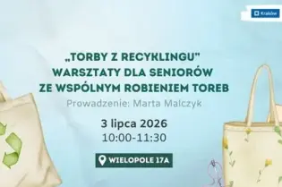 Warsztaty dla seniorów o robieniu toreb z recyklingu, 3 lipca 2026, Wielopole 17A.