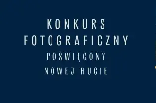Konkurs fotograficzny poświęcony Nowej Hucie, przesyłanie prac od 1 lipca do 1 września.