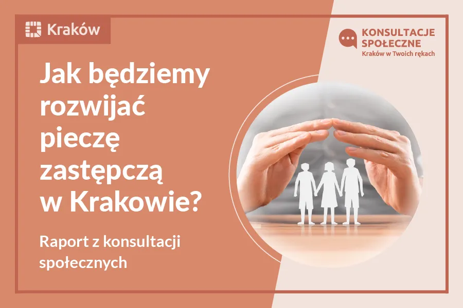 Raport z konsultacji społecznych dotyczących Powiatowego Programu Rozwoju Pieczy Zastępczej w Krakowie na lata 2026–2028