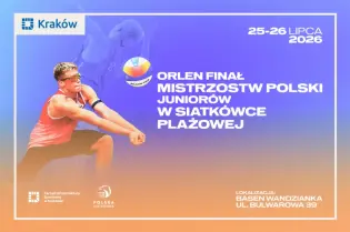 Orlen Finał Mistrzostw Polski Juniorów w Siatkówce Plażowej, Kraków, 25-26 lipca 2026.