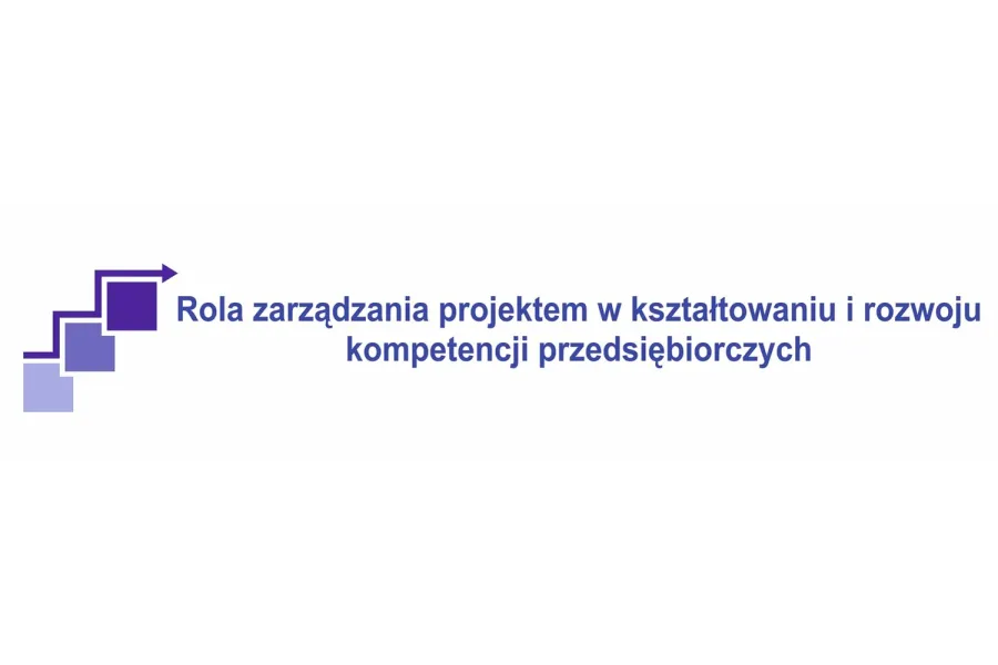 Rola zarządzania projektem w kształtowaniu i rozwoju kompetencji przedsiębiorczych.