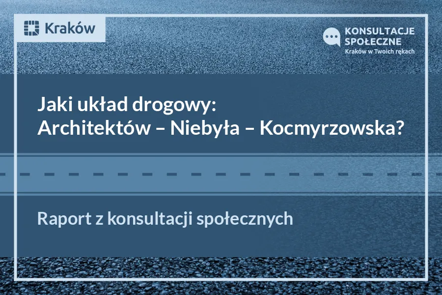 Raport z konsultacji społecznych: Jaki układ drogowy Architektów – Niebyła – Kocmyrzowska?