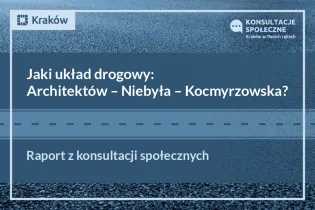 Raport z konsultacji społecznych: Jaki układ drogowy Architektów – Niebyła – Kocmyrzowska?