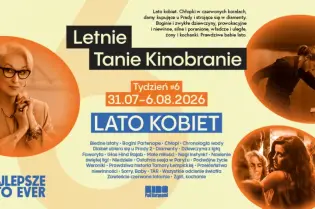 Letnie Tanie Kinobranie, Lato Kobiet, program wydarzeń od 31.07 do 06.08.2026.