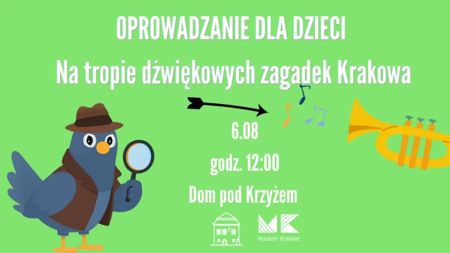 Oprowadzanie dla dzieci po Krakowie, temat: dźwiękowe zagadki, 6.08, godz. 12, Dom pod Krzyżem.