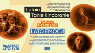 Letnie Tanie Kinobranie, tydzień 7, 7-13.08.2026, Lato Emocji, program filmowy i wydarzenia.
