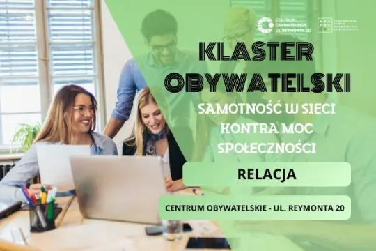Klaster Obywatelski, temat: Samotność w sieci kontra moc społeczności, relacja w Centrum Obywatelskim.