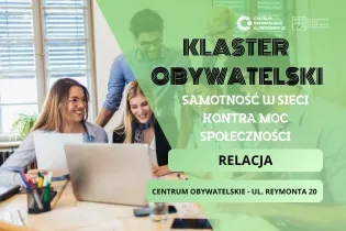 Klaster Obywatelski, temat: Samotność w sieci kontra moc społeczności, relacja w Centrum Obywatelskim.