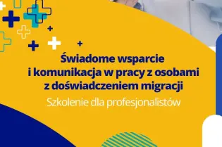 Świadome wsparcie i komunikacja w pracy z osobami z doświadczeniem migracji 