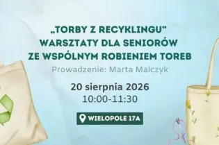 Warsztaty dla seniorów dotyczące robienia toreb z recyklingu, 20 sierpnia 2026, Wielopole 17A.