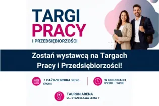 Targi Pracy i Przedsiębiorczości 7 października 2026 w Tauron Arenie. Godziny 09:00-14:00.