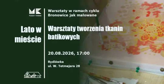 Warsztaty tworzenia tkanin batikowych w Rydłówce, 20.08.2026, godz. 17:00.