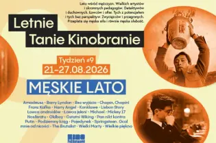Letnie Tanie Kinobranie, Męskie Lato, program filmowy na tydzień 21-27.08.2026.