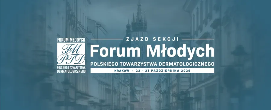 Zjazd sekcji Forum Młodych Polskiego Towarzystwa Dermatologicznego, Kraków 22-23 października 2026.