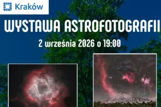 Wystawa astrofotografii w Krakowie, program obejmuje pokazy i konkurs z nagrodami. Wstęp wolny.