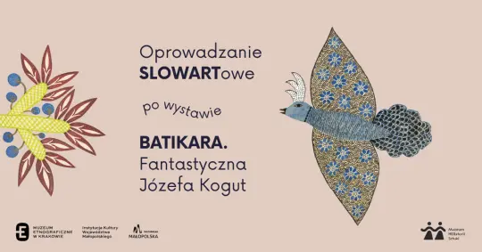Oprowadzanie w duchu Slow Art po wystawie „Batikara. Fantastyczna Józefa Kogut”