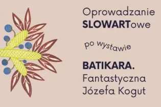 Oprowadzanie po wystawie Batikara z fantastycznymi dziełami Józefa Koguta.
