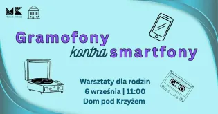 Warsztaty dla rodzin o gramofonach i smartfonach, 6 września, Dom pod Krzyżem.