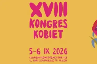 XVIII Kongres Kobiet, 5-6 IX 2026, Centrum Konferencyjne ICE, Kraków, udział bezpłatny.