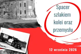 Spacer szlakiem kolei oraz przemysłu