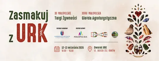 XII Małopolskie Targi Żywności „Zasmakuj z URK” oraz XXVIII Małopolska Giełda Agroturystyczna