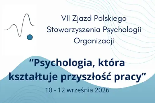 VII Zjazd Polskiego Stowarzyszenia Psychologii Organizacji, temat: Psychologia kształtująca przyszłość pracy.