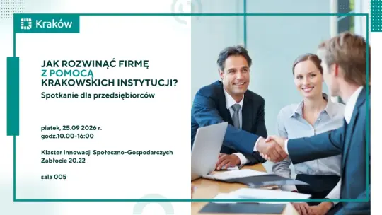 Jak rozwinąć firmę z pomocą krakowskich instytucji? Spotkanie dla przedsiębiorców