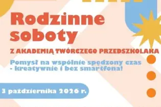 Rodzinne soboty z Akademią Twórczego Przedszkolaka, warsztaty i spektakl dla dzieci. Wstęp wolny.