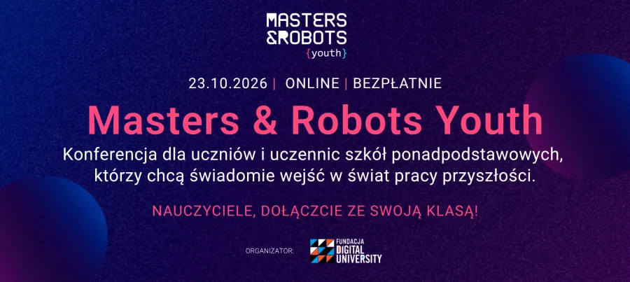 ciemnoniebieska grafika z napisem: 23.10.2026/online/bezpłatne- masters & robots youth, konferencja dla uczniów i uczennic szkół ponadpodstawowych, któzy chcą świadomie wejść w świat pracy przyszłości