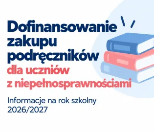 Dofinansowanie zakupu podręczników dla uczniów z niepełnosprawnościami na rok szkolny 2026/2027.