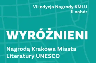 Wyróżnieni Nagrodą Krakowa Miasta Literatury UNESCO, VII edycja Nagrody KMLU, II nabór.