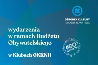 Ośrodek Kultury w Krakowie, wydarzenia w ramach Budżetu Obywatelskiego w Klubach OKKNH.