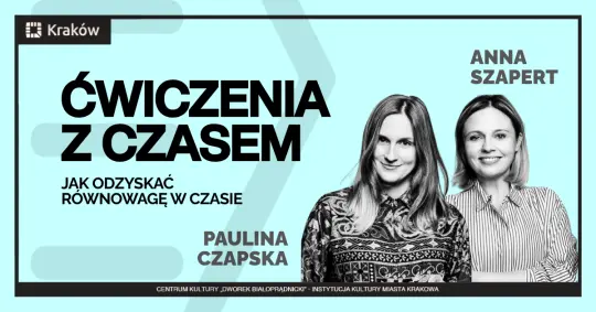 Dlaczego żyjemy w ciągłym pośpiechu i jak z tym walczyć? „Ćwiczenia z czasem” w Dworku Białoprądnickim